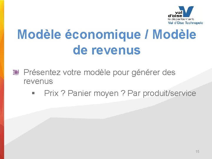 Modèle économique / Modèle de revenus Présentez votre modèle pour générer des revenus §