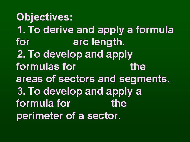 Objectives: 1. To derive and apply a formula for arc length. 2. To develop