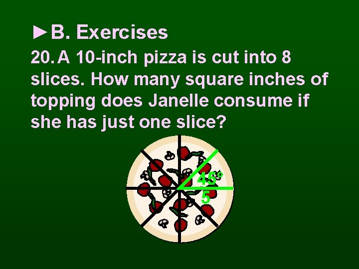 ►B. Exercises 20. A 10 -inch pizza is cut into 8 slices. How many