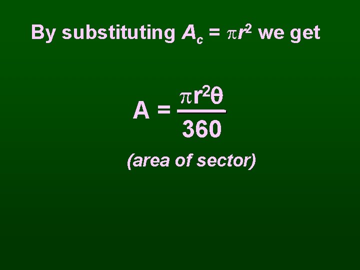 By substituting Ac = r 2 we get r 2 A= 360 (area of