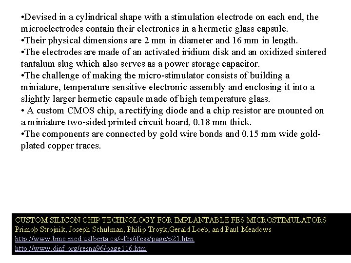 • Devised in a cylindrical shape with a stimulation electrode on each end, • Devised in a cylindrical shape with a stimulation electrode on each end,