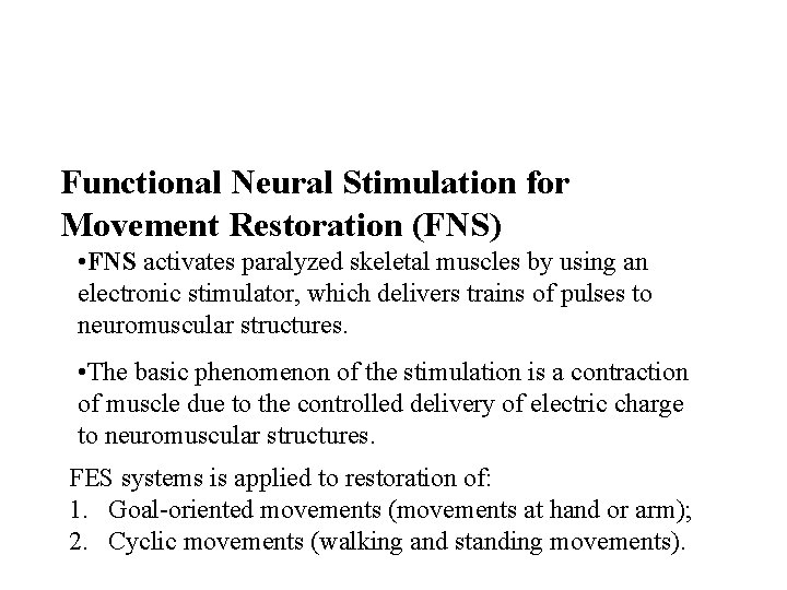 Functional Neural Stimulation for Movement Restoration (FNS) • FNS activates paralyzed skeletal muscles by Functional Neural Stimulation for Movement Restoration (FNS) • FNS activates paralyzed skeletal muscles by