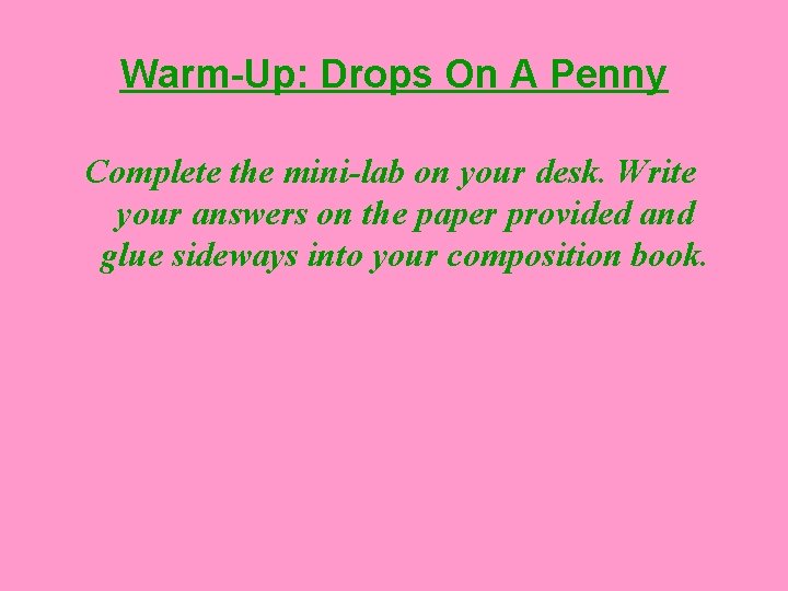 Warm-Up: Drops On A Penny Complete the mini-lab on your desk. Write your answers