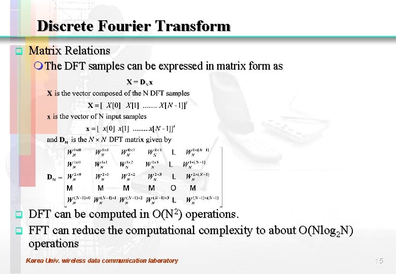 Discrete Fourier Transform q Matrix Relations m The DFT samples can be expressed in