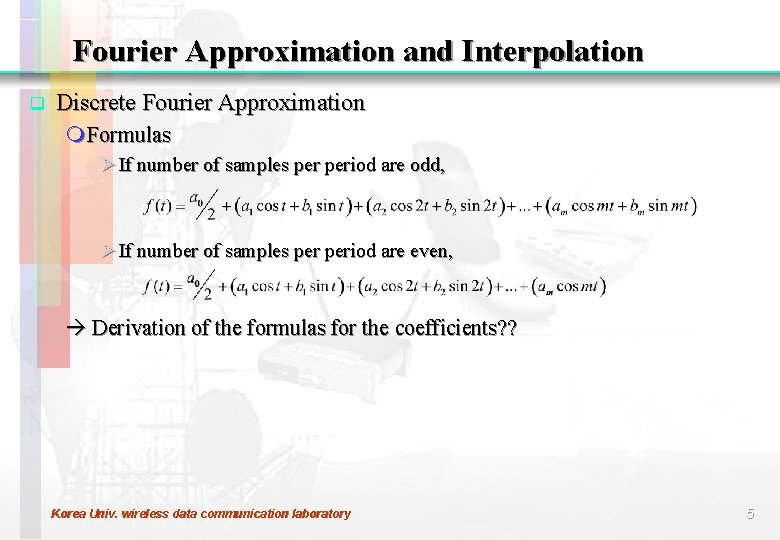 Fourier Approximation and Interpolation q Discrete Fourier Approximation m Formulas Ø If number of