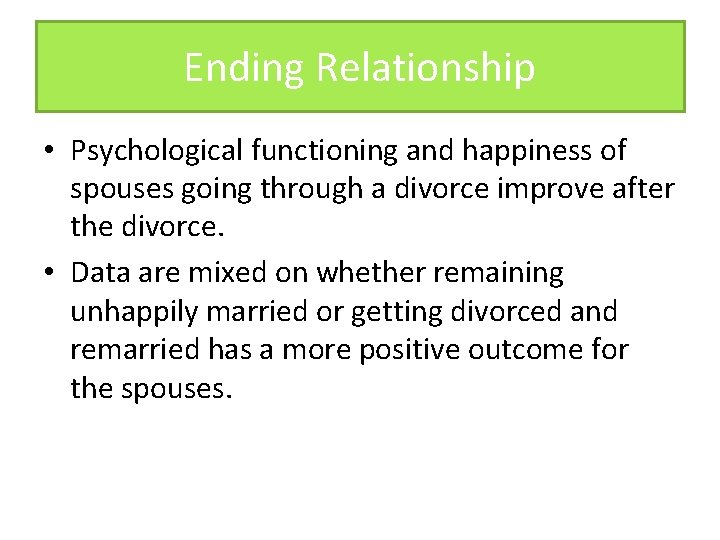 Ending Relationship • Psychological functioning and happiness of spouses going through a divorce improve