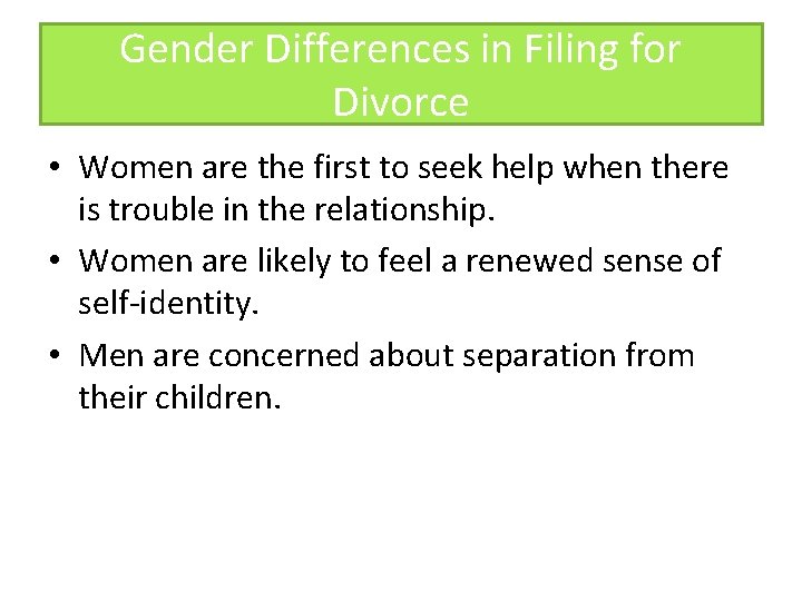 Gender Differences in Filing for Divorce • Women are the first to seek help