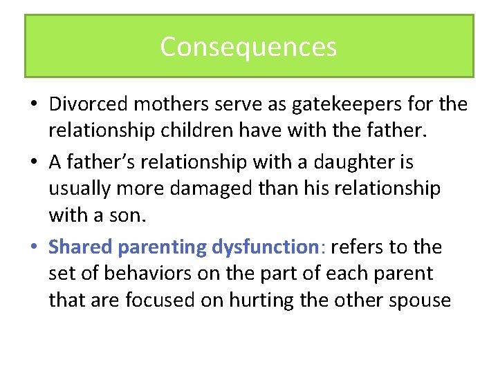 Consequences • Divorced mothers serve as gatekeepers for the relationship children have with the