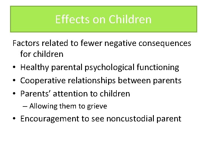 Effects on Children Factors related to fewer negative consequences for children • Healthy parental