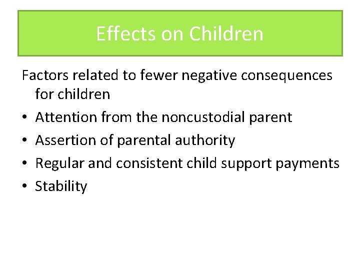 Effects on Children Factors related to fewer negative consequences for children • Attention from