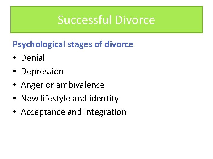 Successful Divorce Psychological stages of divorce • Denial • Depression • Anger or ambivalence