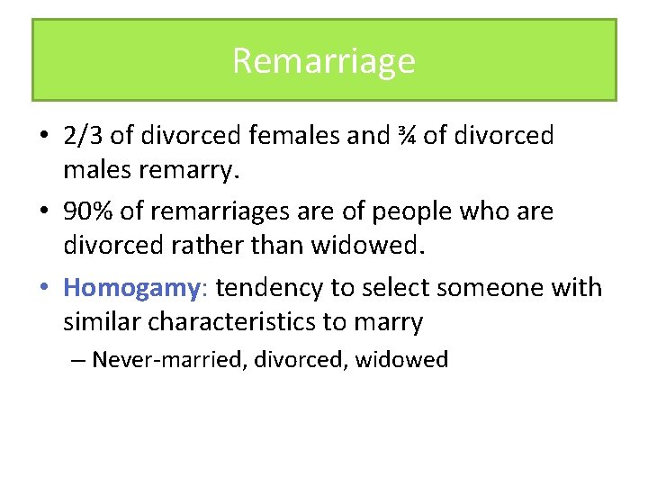 Remarriage • 2/3 of divorced females and ¾ of divorced males remarry. • 90%