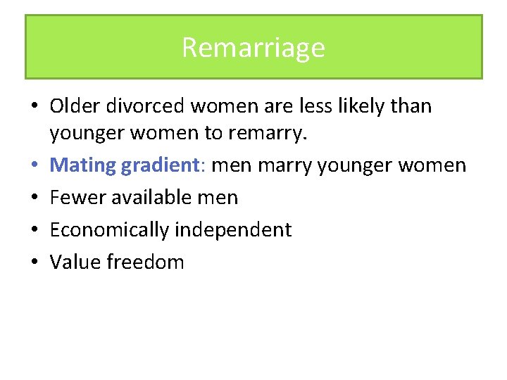 Remarriage • Older divorced women are less likely than younger women to remarry. •