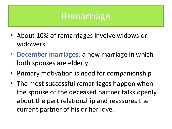 Remarriage • About 10% of remarriages involve widows or widowers • December marriages: a