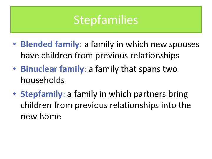 Stepfamilies • Blended family: a family in which new spouses have children from previous