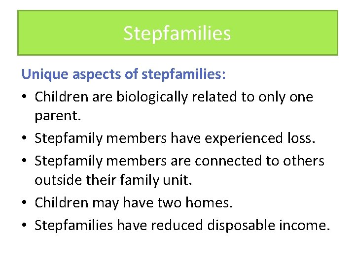 Stepfamilies Unique aspects of stepfamilies: • Children are biologically related to only one parent.