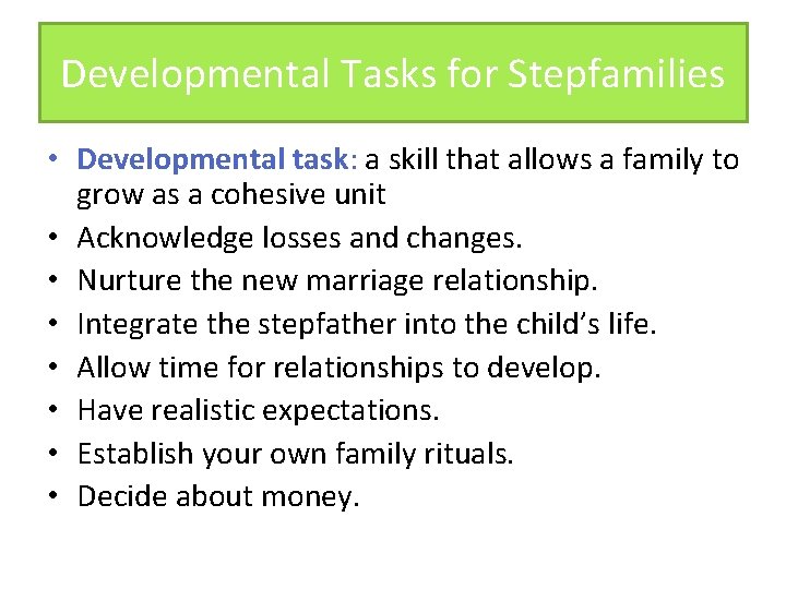 Developmental Tasks for Stepfamilies • Developmental task: a skill that allows a family to