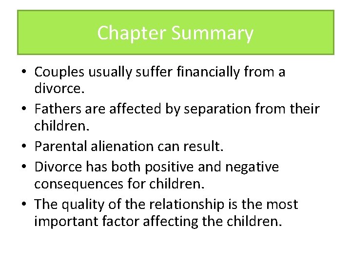 Chapter Summary • Couples usually suffer financially from a divorce. • Fathers are affected