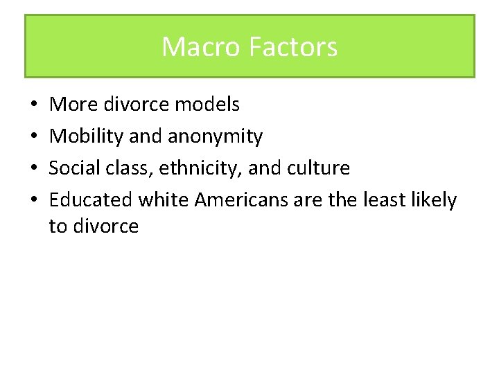 Macro Factors • • More divorce models Mobility and anonymity Social class, ethnicity, and