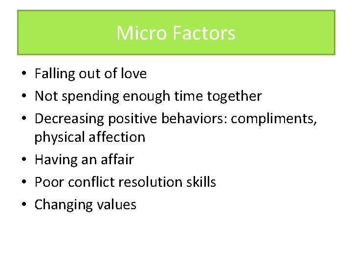 Micro Factors • Falling out of love • Not spending enough time together •