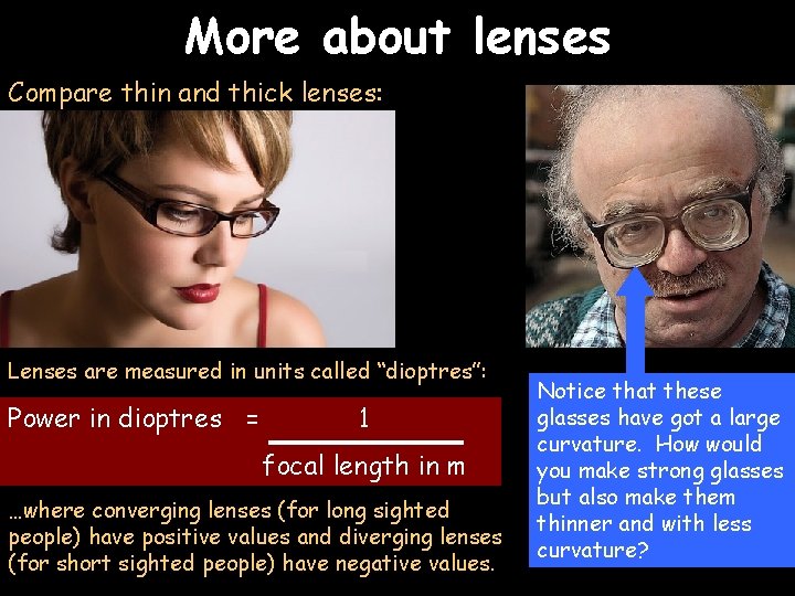 More about lenses Compare thin and thick lenses: Lenses are measured in units called