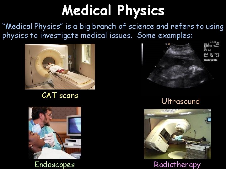 Medical Physics “Medical Physics” is a big branch of science and refers to using