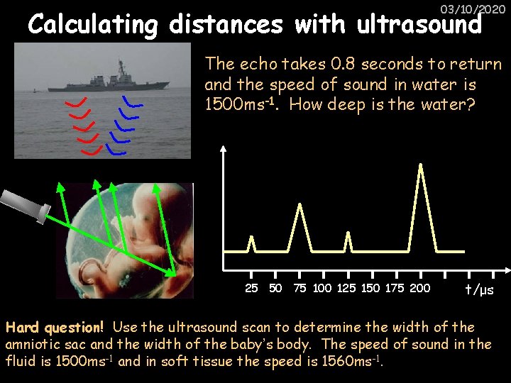 03/10/2020 Calculating distances with ultrasound The echo takes 0. 8 seconds to return and