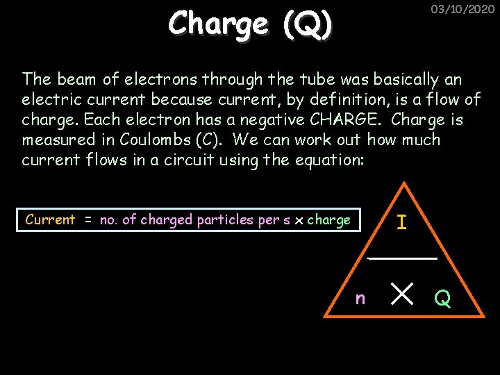 Charge (Q) 03/10/2020 The beam of electrons through the tube was basically an electric