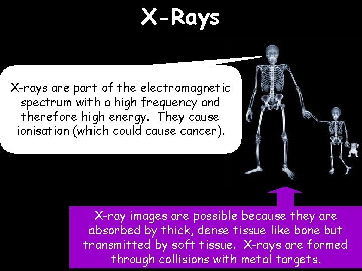 X-Rays X-rays are part of the electromagnetic spectrum with a high frequency and therefore