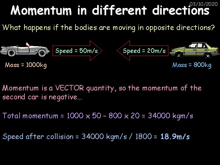 03/10/2020 Momentum in different directions What happens if the bodies are moving in opposite