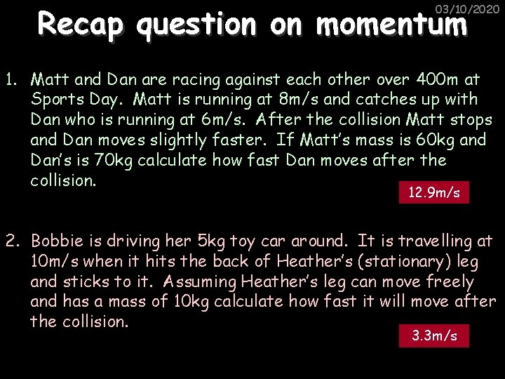 Recap question on momentum 03/10/2020 1. Matt and Dan are racing against each other