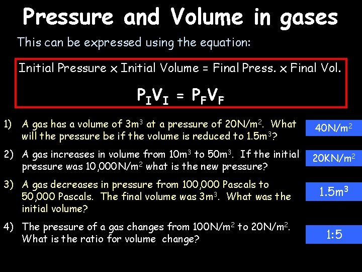 Pressure and Volume in gases This can be expressed using the equation: Initial Pressure