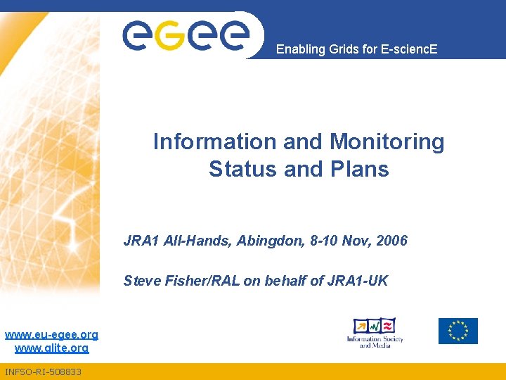 Enabling Grids for E-scienc. E Information and Monitoring Status and Plans JRA 1 All-Hands,