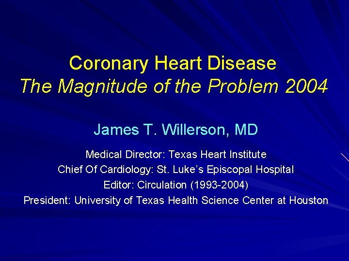 Coronary Heart Disease The Magnitude of the Problem 2004 James T. Willerson, MD Medical