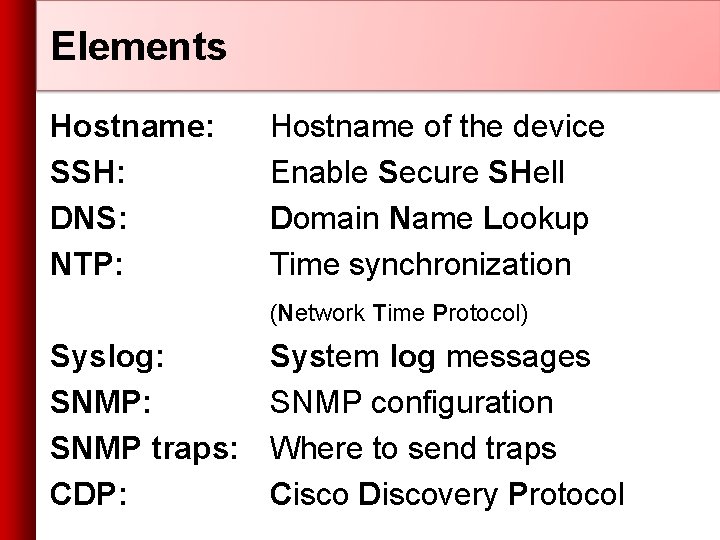 Elements Hostname: SSH: DNS: NTP: Hostname of the device Enable Secure SHell Domain Name
