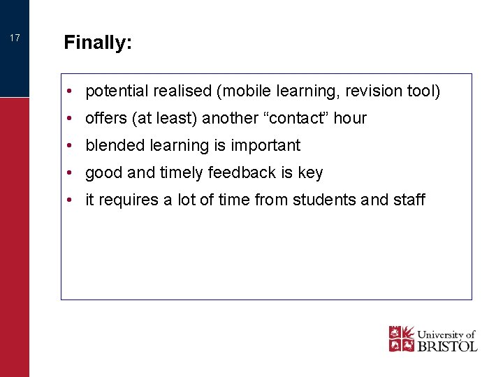 17 Finally: • potential realised (mobile learning, revision tool) • offers (at least) another