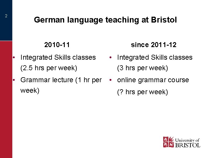 2 German language teaching at Bristol 2010 -11 since 2011 -12 • Integrated Skills