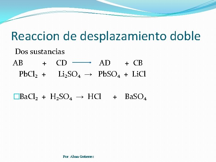 Reaccion de desplazamiento doble Dos sustancias AB + CD AD + CB Pb. Cl₂