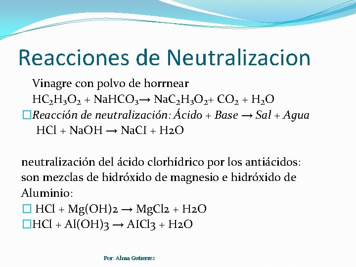 Reacciones de Neutralizacion Vinagre con polvo de horrnear HC₂H₃O₂ + Na. HCO₃→ Na. C₂H₃O₂+