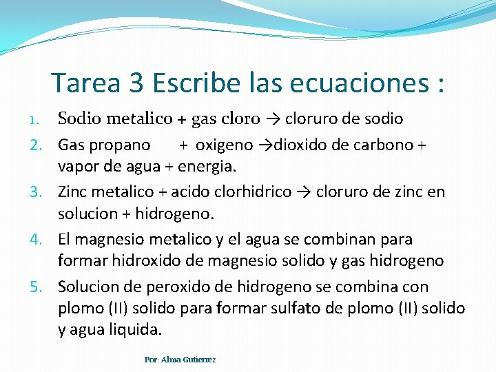 Tarea 3 Escribe las ecuaciones : 1. Sodio metalico + gas cloro → cloruro