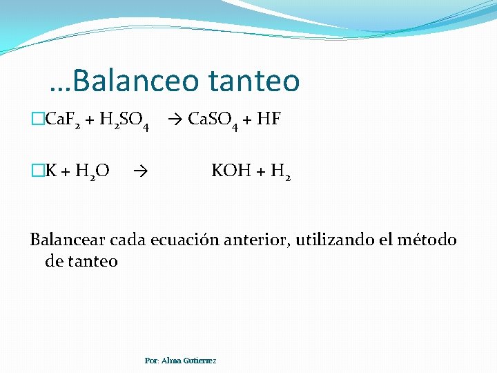 …Balanceo tanteo �Ca. F 2 + H 2 SO 4 �K + H 2