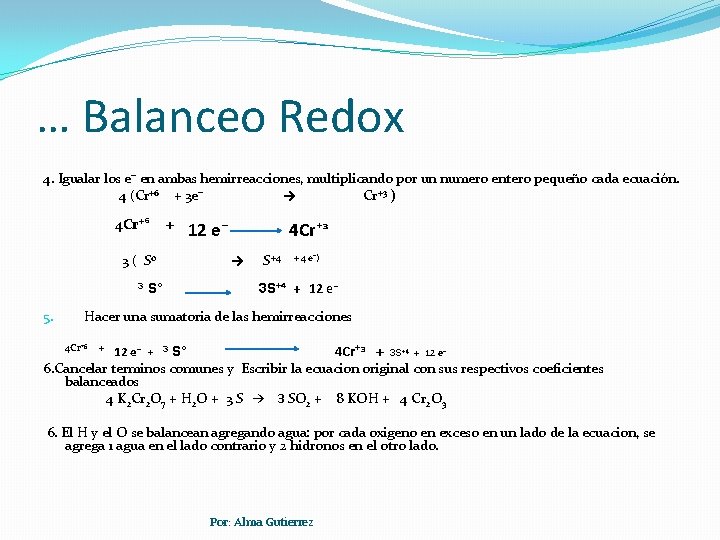 … Balanceo Redox 4. Igualar los e⁻ en ambas hemirreacciones, multiplicando por un numero