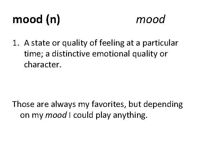 mood (n) mood 1. A state or quality of feeling at a particular time;