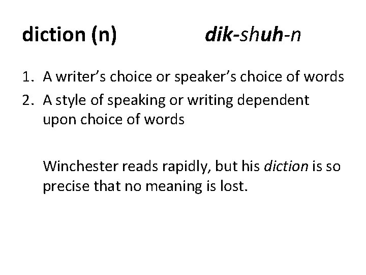 diction (n) dik-shuh-n 1. A writer’s choice or speaker’s choice of words 2. A