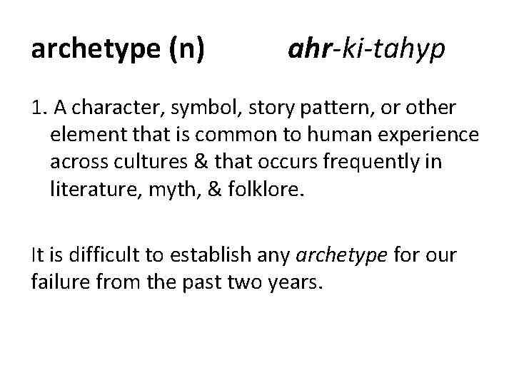 archetype (n) ahr-ki-tahyp 1. A character, symbol, story pattern, or other element that is