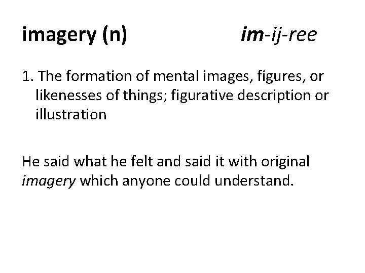 imagery (n) im-ij-ree 1. The formation of mental images, figures, or likenesses of things;