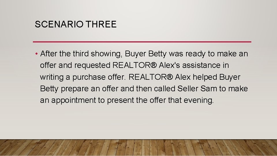 SCENARIO THREE • After the third showing, Buyer Betty was ready to make an