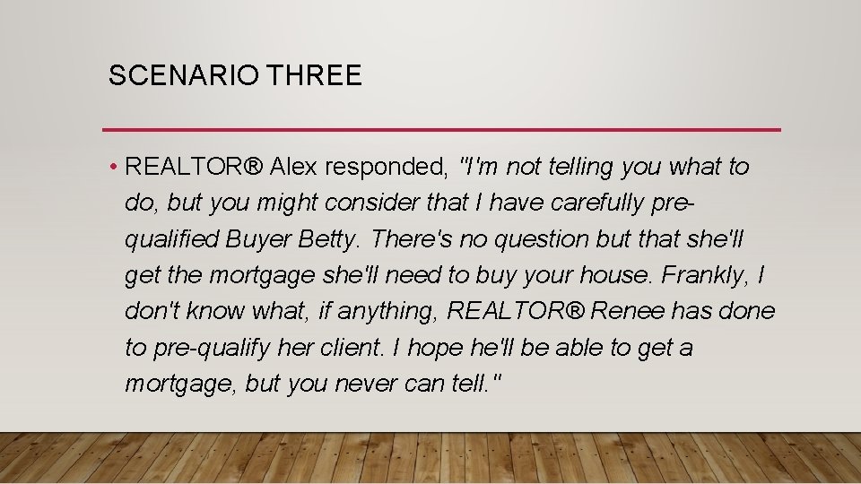 SCENARIO THREE • REALTOR® Alex responded, "I'm not telling you what to do, but