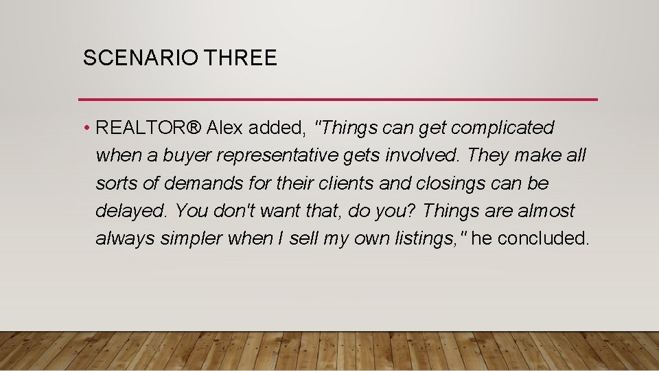 SCENARIO THREE • REALTOR® Alex added, "Things can get complicated when a buyer representative