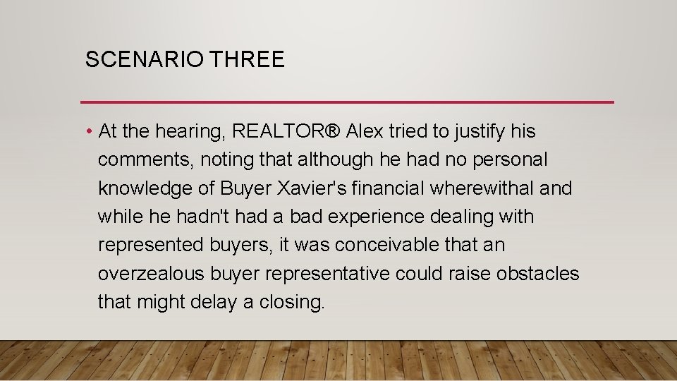 SCENARIO THREE • At the hearing, REALTOR® Alex tried to justify his comments, noting